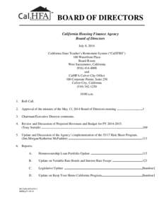 BOARD OF DIRECTORS California Housing Finance Agency Board of Directors July 8, 2014 California State Teacher’s Retirement System (“CalSTRS”) 100 Waterfront Place