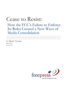 Cease to Resist: How the FCC’s Failure to Enforce Its Rules Created a New Wave of Media Consolidation S. Derek Turner Free Press