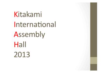Kitakami	
  	
   Interna,onal	
   Assembly	
   Hall	
   2013