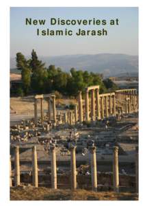 The Umayyad mosque at Jarash, discovered in the summer of 2002, changes the way we view towns in Early Islamic Bilad al-Sham