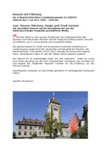 Besuch mit Führung im schweizerischen Landesmuseum in Zürich Mittwoch den 7. Mai 2014, 18:00 – 19:00 Uhr zum Thema: Märchen, Magie und Trudi Gerster mit speziellem Hinweis auf die Ausstellung der von der