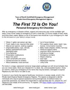 Town of North Smithfield Emergency Management Rhode Island Emergency Management Agency The First 72 Is On You! Personal Emergency Kit Checklist After an emergency or disaster strikes, support and resources may not be ava