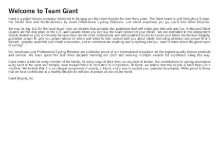Welcome to Team Giant Giant is a global bicycle company, dedicated to bringing you the finest bicycles for over thirty years. The Giant brand is sold throughout Europe, the Pacific Rim and North America by Giant Professi