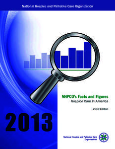 National Hospice and Palliative Care Organization  NHPCO’s Facts and Figures Hospice Care in America 2013 Edition