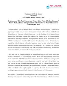 Statement of David Joyner President Air Liquide Helium America, Inc. Testimony on “The Past, Present and Future of the Federal Helium Program” Before the U.S. House of Representatives Committee on Natural Resources F