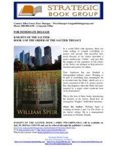 Contact: Ellen Green, Press Manager - '' Phone:  – Corporate Office FOR IMMEDIATE RELEASE KNIGHTS OF THE SALTIER: BOOK 1 OF THE ORDER OF THE SALTIER TRILOGY
