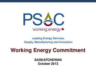 Working Energy Commitment SASKATCHEWAN October 2013 Presentation Outline •