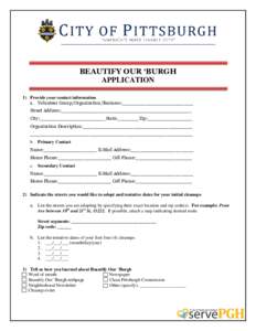 BEAUTIFY OUR ‘BURGH APPLICATION 1) Provide your contact information a. Volunteer Group/Organization/Business:________________________ Street Address:____________________________________________ City:___________________