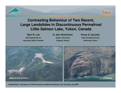 Contrasting Behaviour of Two Recent, Large Landslides in Discontinuous Permafrost Little Salmon Lake, Yukon, Canada Ryan R. Lyle  D. Jean Hutchinson