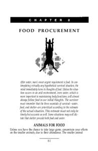 FOOD PROCUREMENT  After water, man’s most urgent requirement is food. In contemplating virtually any hypothetical survival situation, the mind immediately turns to thoughts of food. Unless the situation occurs in an ar
