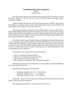 Constitutional Revision Commission Minutes August 31, 2011 The organizational meeting of the Alabama Constitutional Revision Commission was held Wednesday, August 31, 2011 at 1:00 p.m. in the old Archives Room in the Sta