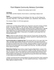 Point Roberts Community Advisory Committee Minutes of the meeting, April 9, 2013 Attendance: Arthur Reber, Jennifer Urquhart, Chuck Cannon, Louise Mugar, Dwayne Hunt Guests: John Lesow, Campbell McClusky, Fred Zeilinger,