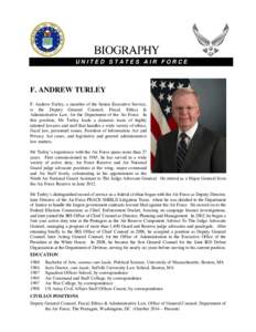 UNITED STATES AIR FORCE  F. ANDREW TURLEY F. Andrew Turley, a member of the Senior Executive Service, is the Deputy General Counsel, Fiscal, Ethics & Administrative Law, for the Department of the Air Force. In