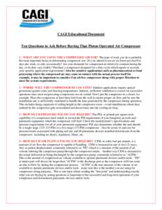 CAGI Educational Document Ten Questions to Ask Before Buying That Piston Operated Air Compressor 1 - WHAT ARE YOU USING THE COMPRESSED AIR FOR? The type of work you do is probably the most important factor in determining