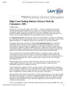 [removed]High Court Ruling Bolsters Privacy Push By Consumers, ISPs - Law360 Portfolio Media. Inc. | 860 Broadway, 6th Floor | Ne w York , NY 10003 | www.law360.com Phone : +[removed] | Fax : +[removed] | cus
