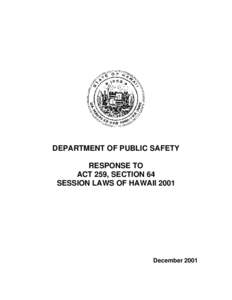DEPARTMENT OF PUBLIC SAFETY RESPONSE TO ACT 259, SECTION 64 SESSION LAWS OF HAWAII[removed]December 2001