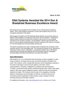 March 18, 2015  Elbit Systems Awarded the 2014 Dun & Bradstreet Business Excellence Award Elbit Systems was awarded the 2014 Globes ”Dun’s 100 Business Excellence Award”, which ranks leading companies in Israel. El