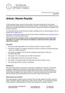 INFORMATION SHEET G114v03 August 2012 Artists: Resale Royalty In this information sheet, we give a brief overview of the resale royalty right for visual artists, introduced by the Resale Royalty for Visual Artists Act 20