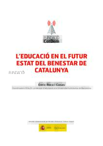 L’EDUCACIÓ EN EL FUTUR ESTAT DEL BENESTAR DE CATALUNYA Enric Roca i Casas Coordinador d’Edu21 i professor d’educació a la Universitat Autònoma de Barcelona
