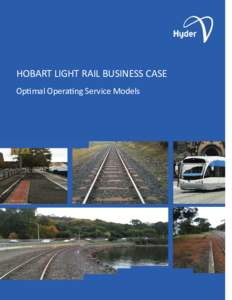 HOBART LIGHT RAIL BUSINESS CASE OpƟmal OperaƟng Service Models Hyder Consulting Pty Ltd ABN[removed]Level 16, 31 Queen Street