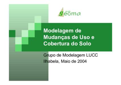 Modelagem de Mudanças de Uso e Cobertura do Solo Grupo de Modelagem LUCC Ilhabela, Maio de 2004