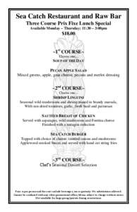 Sea Catch Restaurant and Raw Bar Three Course Prix Fixe Lunch Special Available Monday – Thursday; 11:30 – 3:00pm $18.00