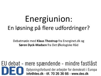 Energiunion: En løsning på flere udfordringer? Debatmøde med Klaus Thostrup fra Energinet.dk og Søren Dyck-Madsen fra Det Økologiske Råd  EU’s klima- og energipolitik
