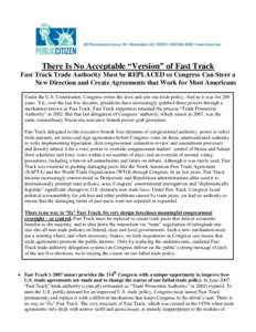 There Is No Acceptable “Version” of Fast Track Fast Track Trade Authority Must be REPLACED so Congress Can Steer a New Direction and Create Agreements that Work for Most Americans Under the U.S. Constitution, Congres