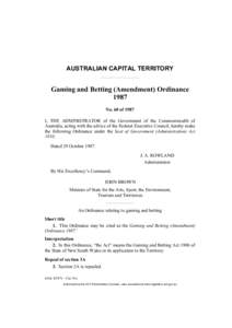 AUSTRALIAN CAPITAL TERRITORY  Gaming and Betting (Amendment) Ordinance 1987 No. 60 of 1987 I, THE ADMINISTRATOR of the Government of the Commonwealth of