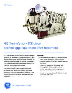 GE Marine  GE Marine’s non-SCR diesel technology requires no after-treatment Diesel engine innovation meets EPA Tier 4i and IMO Tier III emissions standards As a global leader in emissions-reducing solutions, GE Marine