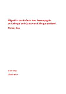 Migration des Enfants Non Accompagnés de l’Afrique de l’Ouest vers l’Afrique du Nord Etat des lieux Marie Diop Janvier 2013