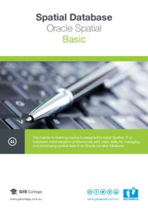 Spatial Database Oracle Spatial Basic This hands-on training course is designed to equip Spatial, IT or Database Administration professionals with basic skills for managing