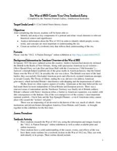 The War of 1812: Create Your Own Textbook Entry Compiled by the National Portrait Gallery, Smithsonian Institution Target Grade Level: 4–12 in United States history classes Objectives After completing this lesson, stud
