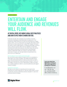 ENTERTAINMENT  Entertain and engage your audience and revenues will flow. At Digital River, we know global best practices