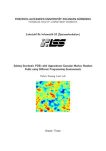 FRIEDRICH-ALEXANDER-UNIVERSITÄT ERLANGEN-NÜRNBERG TECHNISCHE FAKULTÄT • DEPARTMENT INFORMATIK Lehrstuhl für Informatik 10 (Systemsimulation)  Solving Stochastic PDEs with Approximate Gaussian Markov Random