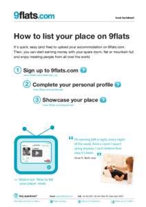 host factsheet  How to list your place on 9flats It’s quick, easy (and free) to upload your accommodation on 9flats.com. Then, you can start earning money with your spare room, flat or mountain hut and enjoy meeting pe