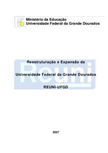 Ministério da Educação Universidade Federal da Grande Dourados Reestruturação e Expansão da Universidade Federal da Grande Dourados REUNI-UFGD