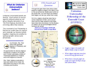 What do Unitarian Universalists believe? Unitarian Universalist beliefs are diverse. Each person is encouraged to embrace what our religious integrity demands of us. We find religious diversity to be