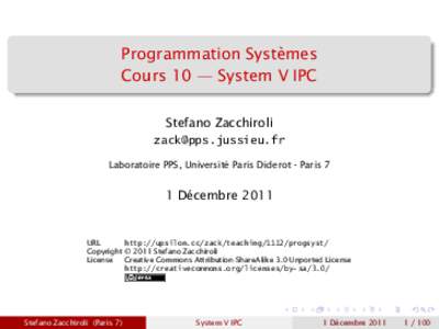 Programmation Systèmes Cours 10 — System V IPC Stefano Zacchiroli  Laboratoire PPS, Université Paris Diderot - Paris 7
