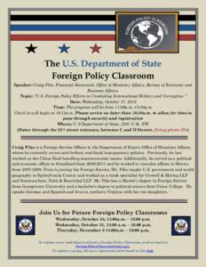 The U.S. Department of State Foreign Policy Classroom Speaker: Craig Pike, Financial Economist, Office of Monetary Affairs, Bureau of Economic and Business Affairs. Topic: “U.S. Foreign Policy Efforts in Combating Inte