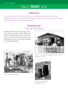 Life In a Sod House :  Get a “SENSE” of it Objective Get a sense of what it was like to live in a sod house by recreating some of the dimensions, features, and smells that existed in sod houses. Enjoy a sod house sna