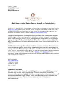 ***MEDIA ALERT*** Contact: Ashley Brauer[removed]removed]  Galt House Hotel Takes Easter Brunch to New Heights