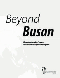 Beyond  Busan A Report on Canada’s Progress Toward More Transparent Foreign Aid