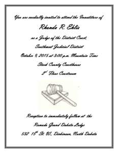 You are cordially invited to attend the Investiture of  Rhonda R. Ehlis as a Judge of the District Court, Southwest Judicial District October 9, 2015 at 3:00 p.m. Mountain Time