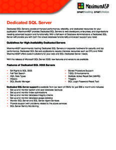Dedicated SQL Server Dedicated SQL Servers provide enhanced performance, reliability, and dedicated resources for your application. MaximumASP provides Dedicated SQL Servers to web developers, enterprises, and organizati