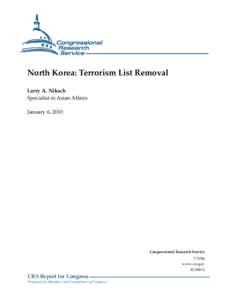 North Korea: Terrorism List Removal Larry A. Niksch Specialist in Asian Affairs January 6, 2010  Congressional Research Service