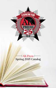 | AK Press |———— Spring 2015 Catalog ———— AK Press