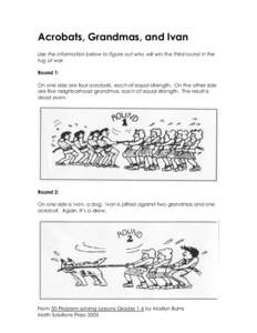 Acrobats, Grandmas, and Ivan Use the information below to figure out who will win the third round in the tug of war. Round 1: On one side are four acrobats, each of equal strength. On the other side are five neighborhood