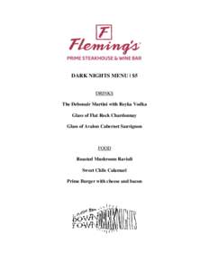 DARK NIGHTS MENU | $5 DRINKS The Debonair Martini with Reyka Vodka Glass of Flat Rock Chardonnay Glass of Avalon Cabernet Sauvignon