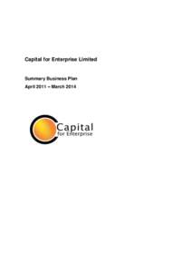Capital for Enterprise Limited  Summary Business Plan April 2011 – March 2014  Capital for Enterprise Limited (“CfEL”) is an arm’s length body